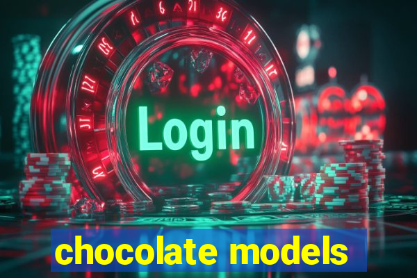 chocolate models