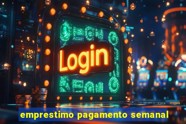 emprestimo pagamento semanal