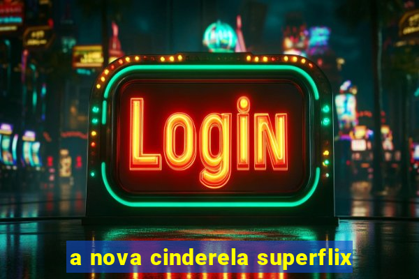 a nova cinderela superflix