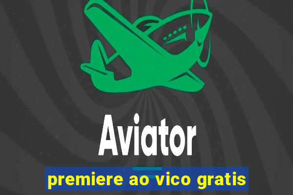 premiere ao vico gratis