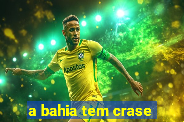 a bahia tem crase