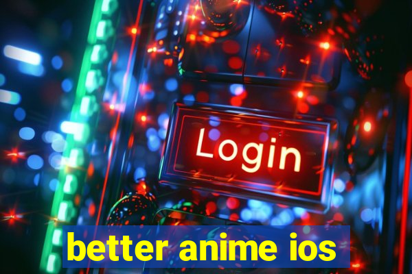 better anime ios