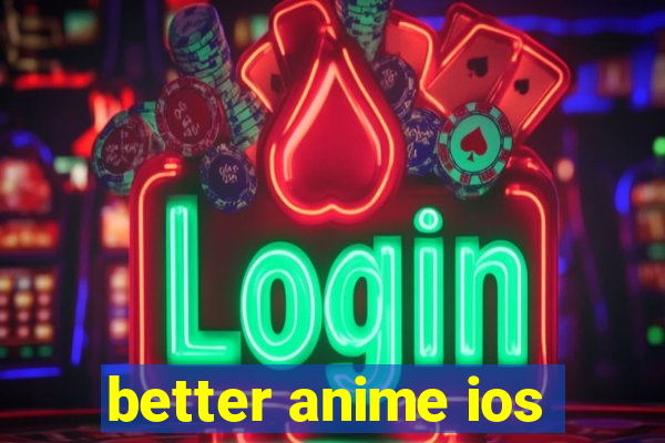 better anime ios