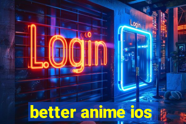 better anime ios