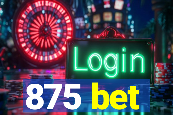 875 bet