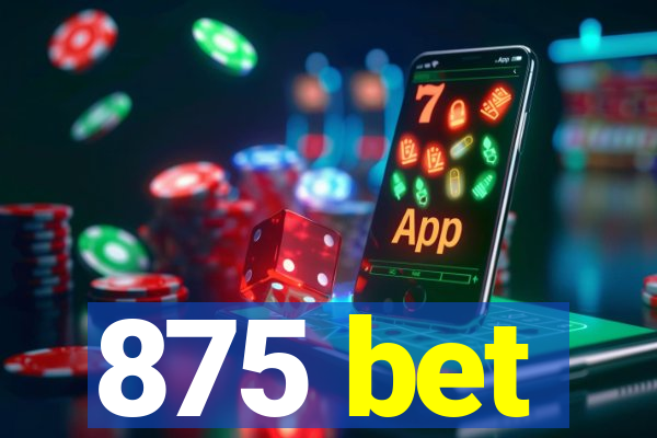 875 bet