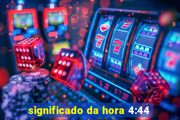 significado da hora 4:44