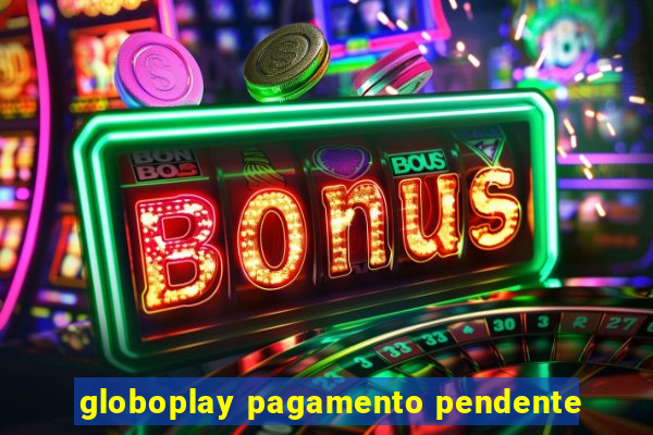 globoplay pagamento pendente