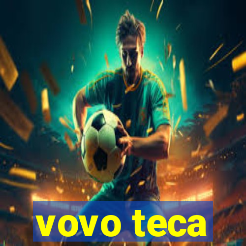 vovo teca