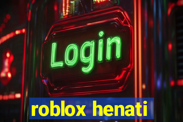 roblox henati