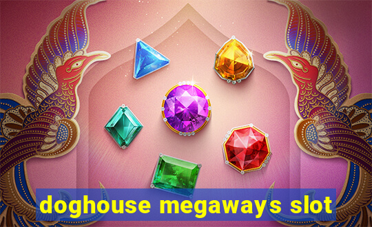 doghouse megaways slot