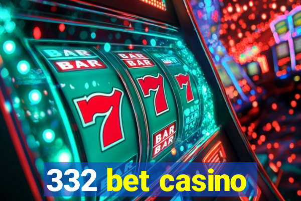 332 bet casino