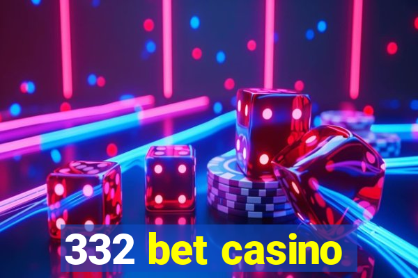 332 bet casino