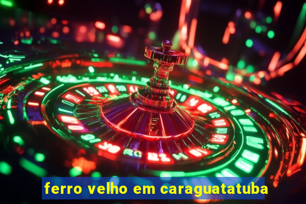 ferro velho em caraguatatuba