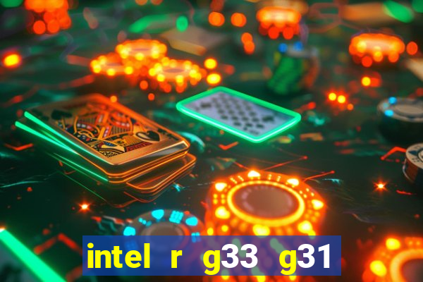 intel r g33 g31 express chipset family roda quais jogos