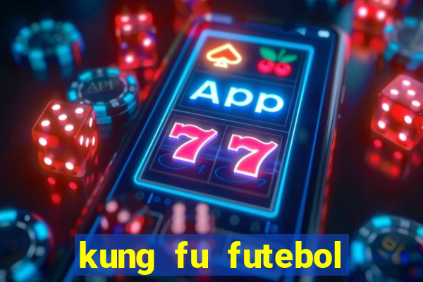 kung fu futebol clube filme completo dublado