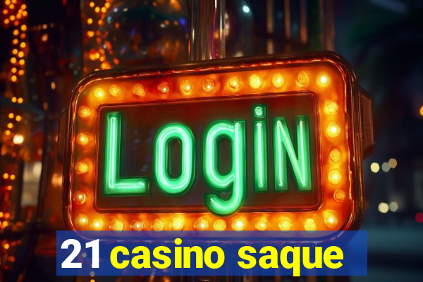 21 casino saque