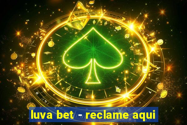 luva bet - reclame aqui