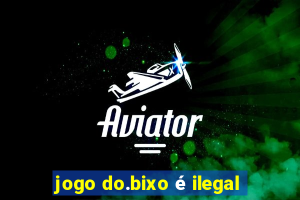 jogo do.bixo é ilegal