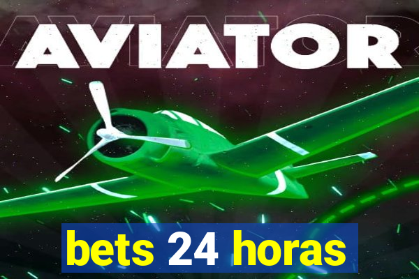 bets 24 horas