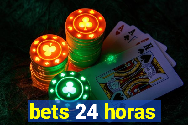 bets 24 horas