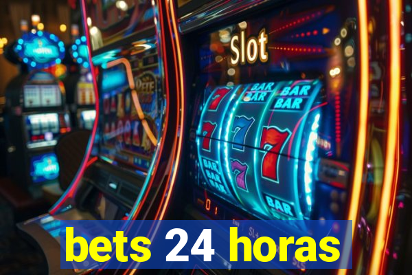 bets 24 horas