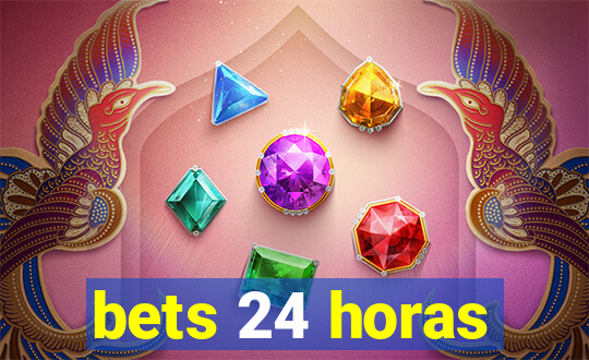 bets 24 horas