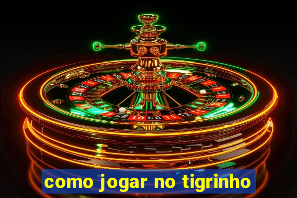 como jogar no tigrinho