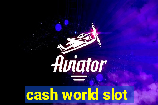 cash world slot