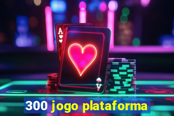 300 jogo plataforma