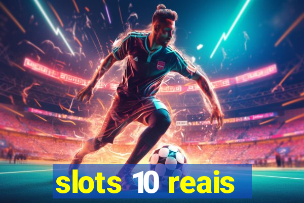 slots 10 reais