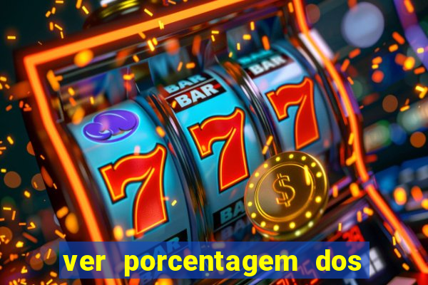 ver porcentagem dos jogos slots