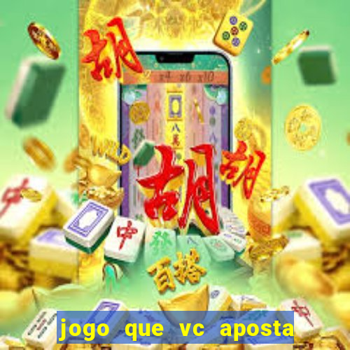 jogo que vc aposta e ganha dinheiro