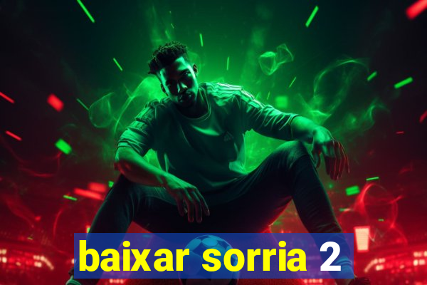 baixar sorria 2