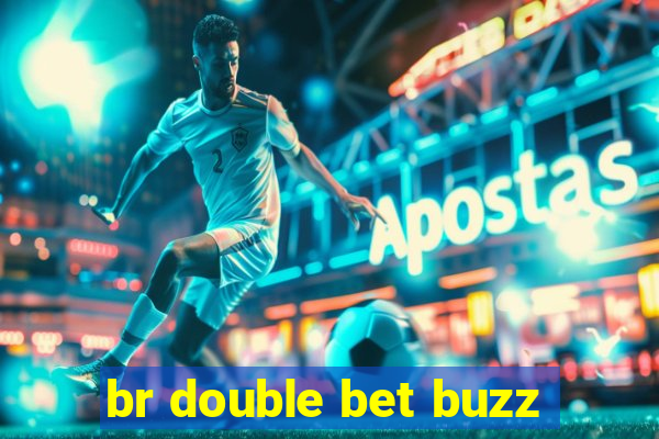 br double bet buzz