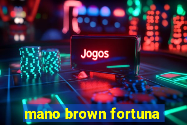 mano brown fortuna