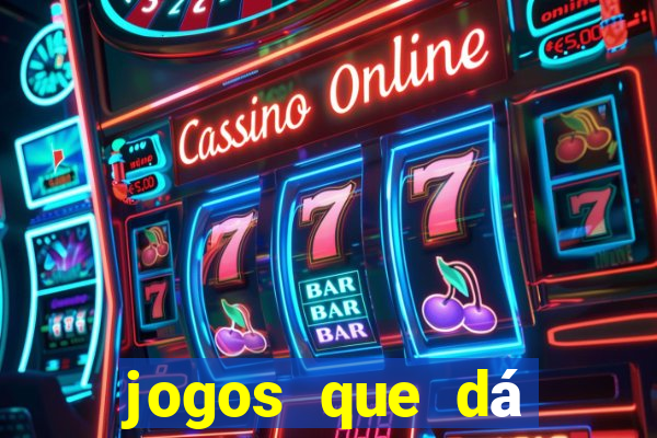 jogos que dá dinheiro grátis