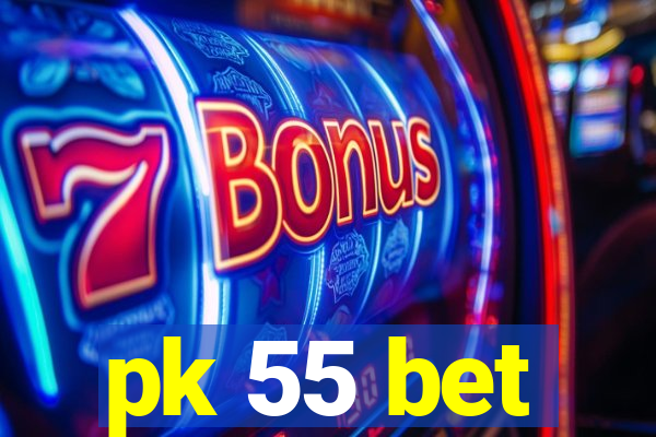 pk 55 bet