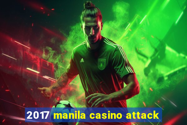 2017 manila casino attack