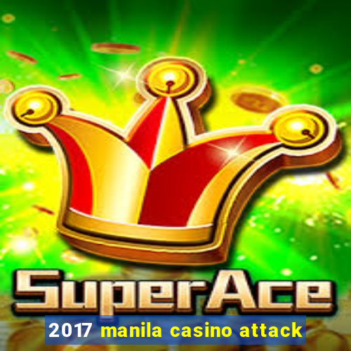 2017 manila casino attack