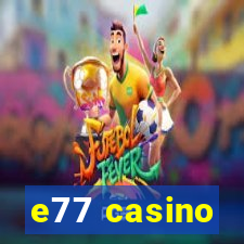 e77 casino