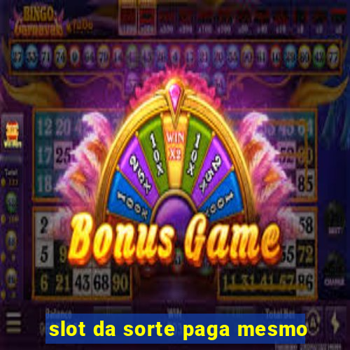 slot da sorte paga mesmo