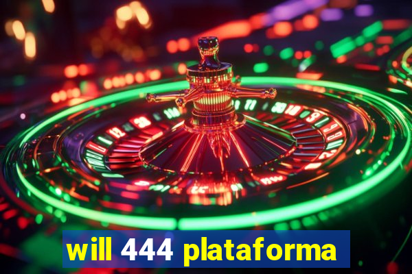 will 444 plataforma