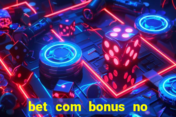 bet com bonus no cadastro sem deposito