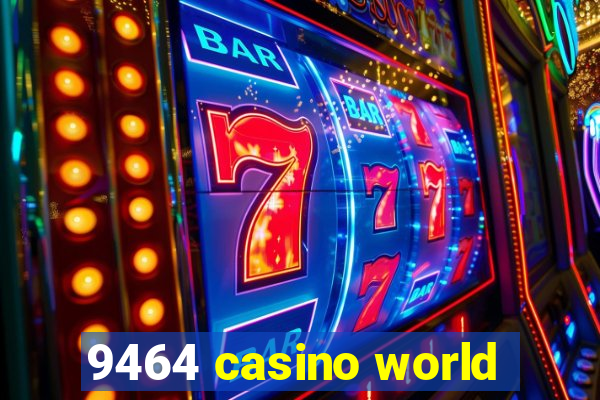 9464 casino world