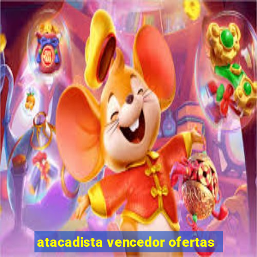 atacadista vencedor ofertas