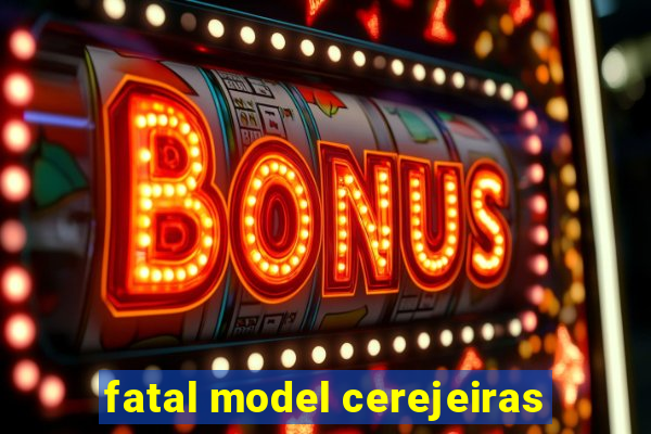 fatal model cerejeiras