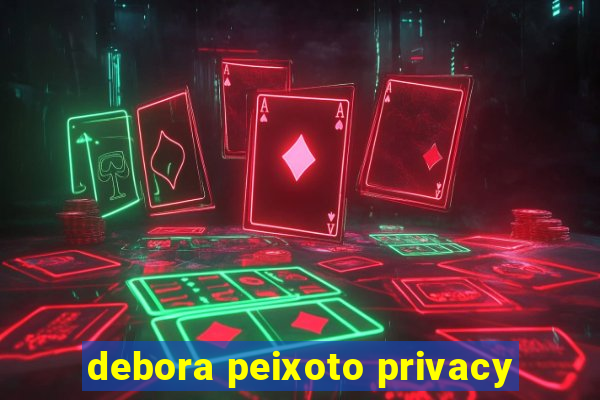 debora peixoto privacy