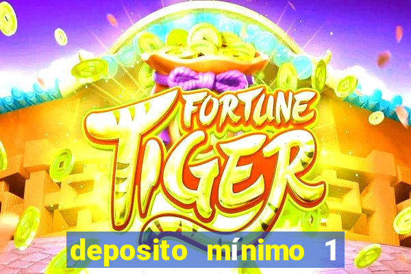 deposito mínimo 1 real tiger