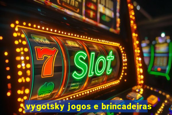 vygotsky jogos e brincadeiras